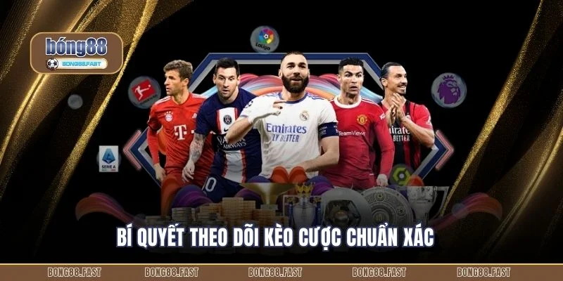Bí quyết theo dõi kèo cược chuẩn xác