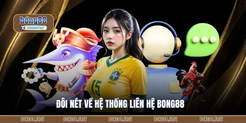 Liên Hệ Bong88 1 Đôi nét về hệ thống Liên hệ Bong88