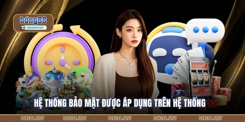 Liên Hệ Bong88 4 Hệ thống bảo mật được áp dụng trên hệ thống