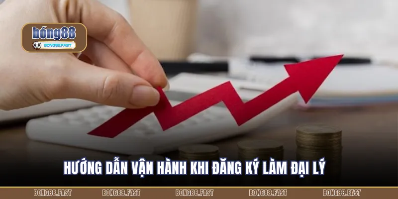 Hướng dẫn vận hành khi đăng ký làm đại lý