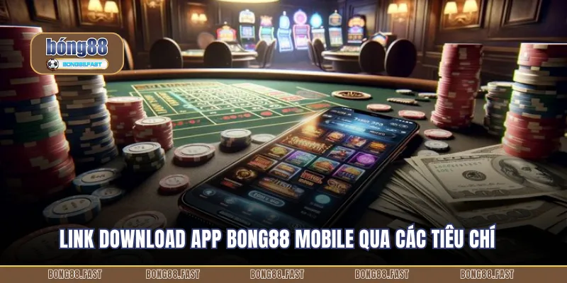 Link download app BONG88 mobile qua các tiêu chí
