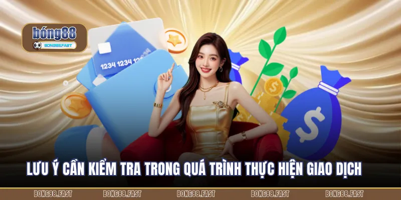 Rút Tiền BONG88 Thao Tác Nhanh 4 Lưu ý cần kiểm tra trong quá trình thực hiện giao dịch