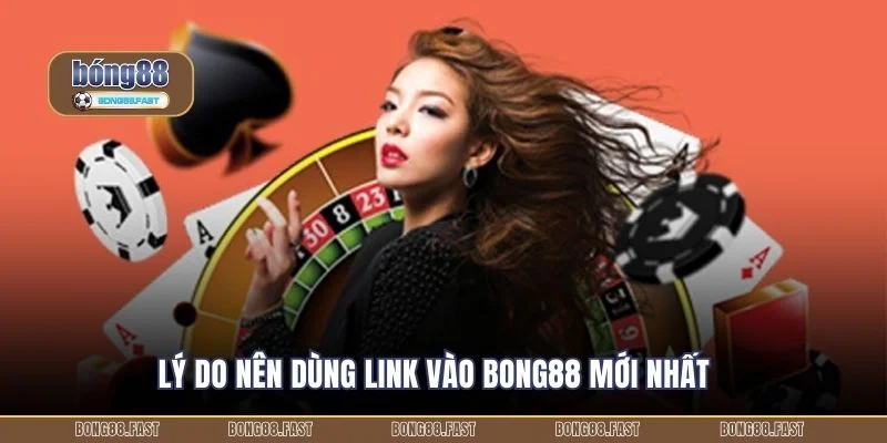 Lý do nên dùng link vào BONG88 mới nhất
