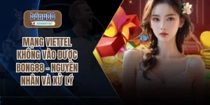 Mạng Viettel Không Vào Được BONG88