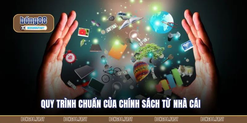 Quy trình chuẩn của chính sách từ nhà cái